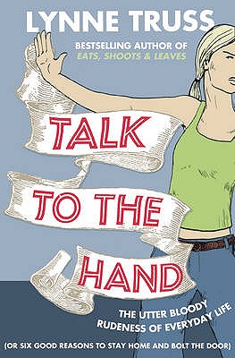 Book cover of Talk to the Hand by Truss, Lynne