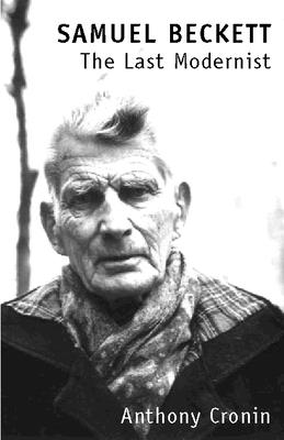Book cover of Samuel Beckett: The Last Modernist by Cronin, Anthony
