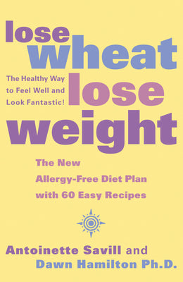 Book cover of Lose Wheat, Lose Weight: The Healthy Way to Feel Well and Look Fantastic! by Savill, Antoinette