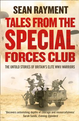 Book cover of Tales from the Special Forces Club: The Untold Stories of Britain's Elite WWII Warriors by Rayment, Sean