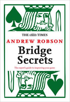 Book cover of The Times: Bridge Secrets: The Expert's Guide to Improving Your Game by Robson, Andrew