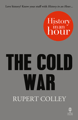 Book cover of The Cold War: History in an Hour by Colley, Rupert