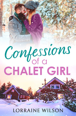 Book cover of Confessions of a Chalet Girl: (A Novella) by Wilson, Lorraine