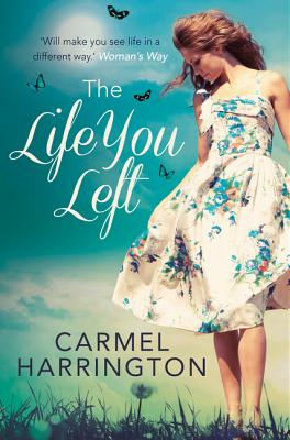 The Life You Left by Carmel Harrington book cover