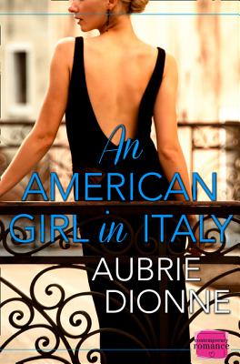Book cover of An American Girl in Italy: Harperimpulse Contemporary Romance by Dionne, Aubrie