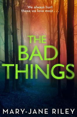 Book cover of The Bad Things by Riley, Mary-Jane