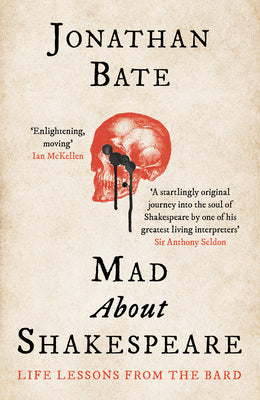 Book cover of Mad about Shakespeare: Life Lessons from the Bard by Bate, Jonathan