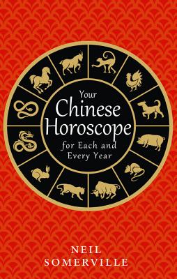 Book cover of Your Chinese Horoscope for Each and Every Year by Somerville, Neil