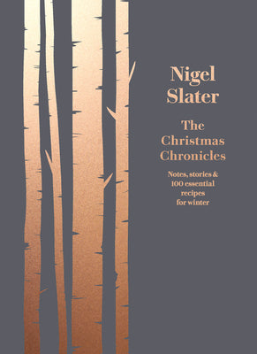 Book cover of The Christmas Chronicles: Notes, Stories & 100 Essential Recipes for Winter by Slater, Nigel