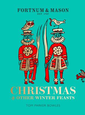 Book cover of Fortnum & Mason: Christmas & Other Winter Feasts by Parker Bowles, Tom