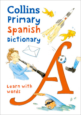 Book cover of Primary Spanish Dictionary: Illustrated Dictionary for Ages 7+ by Collins Dictionaries