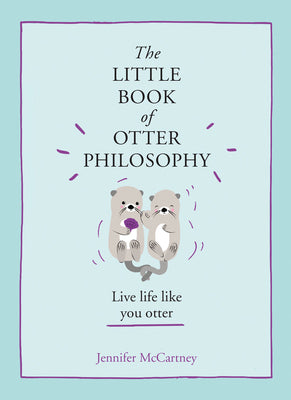 Book cover of The Little Book of Otter Philosophy by McCartney, Jennifer