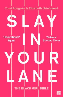 Book cover of Slay in Your Lane: The Black Girl Bible by Adegoke, Yomi