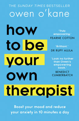 Book cover of How to Be Your Own Therapist: Boost Your Mood and Reduce Your Anxiety in 10 Minutes a Day by O'Kane, Owen