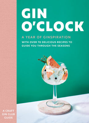 Book cover of Gin O'Clock: A Year of Ginspiration by Craft Gin Club