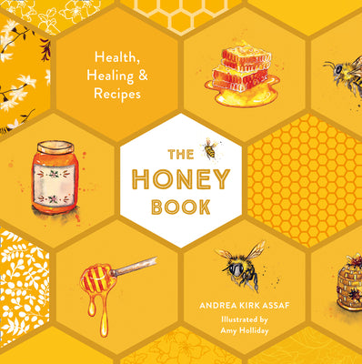 Book cover of The Honey Book: Health, Healing & Recipes by Kirk Assaf, Andrea