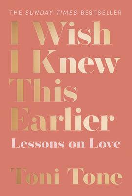 Book cover of I Wish I Knew This Earlier: Lessons on Love by Tone, Toni
