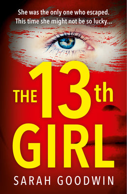 Book cover of The Thirteenth Girl by Goodwin, Sarah