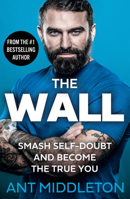 Book cover of The Wall: Smash Self-Doubt and Become the True You by Middleton, Ant
