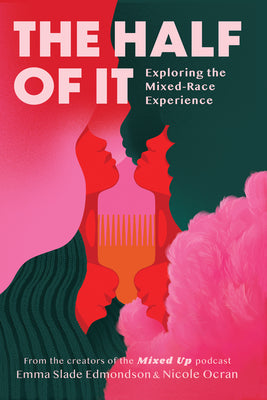 Book cover of The Half of It: Exploring the Mixed-Race Experience by Slade Edmondson, Emma
