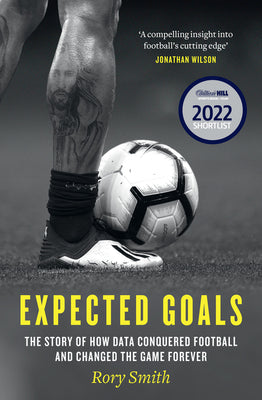 Book cover of Expected Goals: The Story of How Data Conquered Football and Changed the Game Forever by Smith, Rory