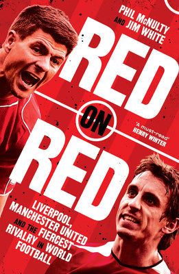 Book cover of Red on Red: Liverpool, Manchester United and the Fiercest Rivalry in World Football by McNulty, Phil