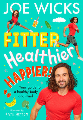 Book cover of Fitter, Healthier, Happier!: Your Guide to a Healthy Body and Mind by Wicks, Joe