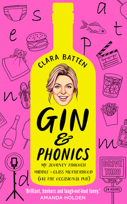 Book cover of Gin and Phonics: My Journey Through Middle-Class Motherhood (Via the Occasional Pub) by Batten, Clara