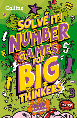Book cover of Solve It! -- Number Games for Big Thinkers: More Than 120 Fun Puzzles for Kids Aged 8 and Above by Kids, Collins