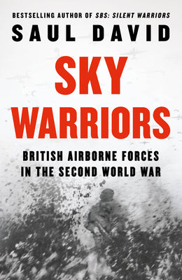 Book cover of Sky Warriors: British Airborne Forces in the Second World War by David, Saul