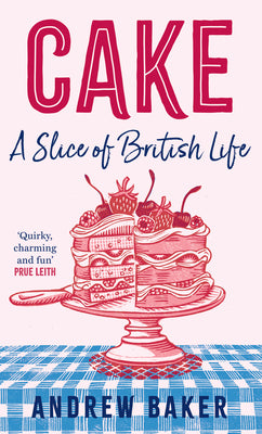 Book cover of Cake: A Slice of British Life by Baker, Andrew
