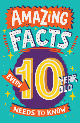 Book cover of Amazing Facts Every 10 Year Old Needs to Know by Gifford, Clive