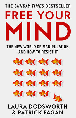Book cover of Free Your Mind: The New World of Manipulation and How to Resist It by Dodsworth, Laura