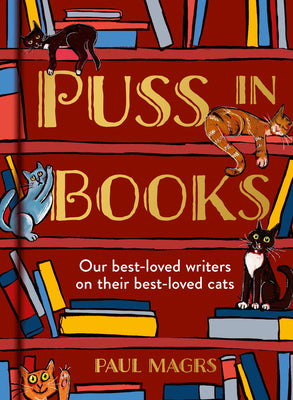 Book cover of Puss in Books: Our Best-Loved Writers on Their Best-Loved Cats by Magrs, Paul