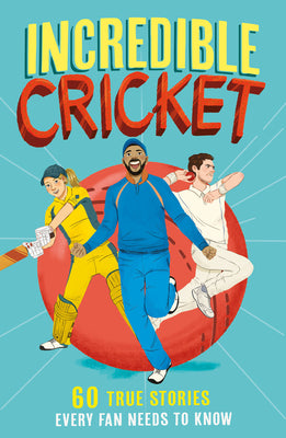 Book cover of Incredible Cricket: 60 True Stories Every Fan Needs to Know by Gifford, Clive