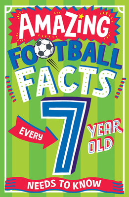 Book cover of Amazing Football Facts Every 7 Year Old Needs to Know by Gifford, Clive
