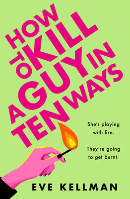 Book cover of How to Kill a Guy in Ten Ways by Kellman, Eve