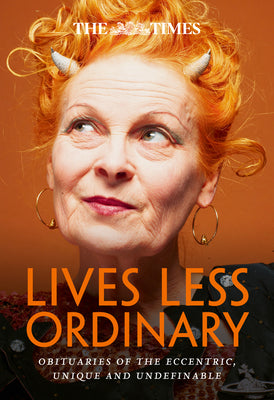 Book cover of The Times Lives Less Ordinary: Obituaries of the Eccentric, Unique and Undefinable by Farndale, Nigel