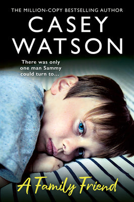 Book cover of A Family Friend: There Was Only One Man Sammy Could Turn To... by Watson, Casey