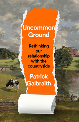 Book cover of Uncommon Ground: Rethinking Our Relationship with the Countryside by Galbraith, Patrick