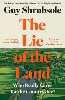 Book cover of The Lie of the Land: Who Really Cares for the Countryside? by Shrubsole, Guy