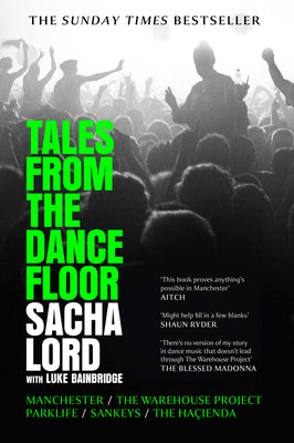 Book cover of Tales from the Dancefloor: Manchester / The Warehouse Project / Parklife / Sankeys / The Ha by Lord, Sacha
