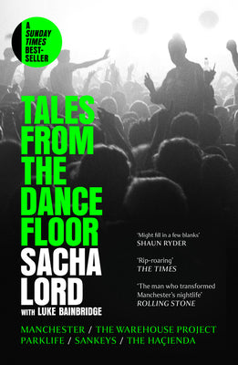 Book cover of Tales from the Dancefloor: Manchester / The Warehouse Project / Parklife / Sankeys / The Ha by Lord, Sacha