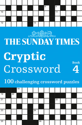 Book cover of The Sunday Times Cryptic Crossword Book 4: 100 Challenging Crossword Puzzles by Times Books