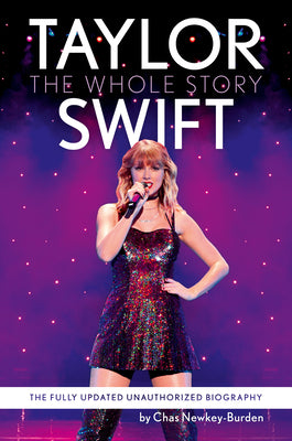 Book cover of Taylor Swift: The Whole Story: The Fully Updated Unauthorized Biography by Newkey-Burden, Chas