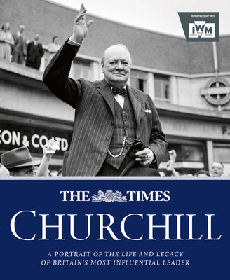 Book cover of The Times Churchill: A Portrait of the Life and Legacy of Britain's Most Influential Ruler by Owen, James