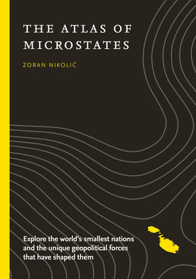 Book cover of The Atlas of Microstates: Exploring the World's Smallest Nations by Nikolic, Zoran