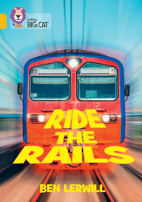 Book cover of Collins Big Cat - Ride the Rails: Band 09/Gold by Lerwill, Ben