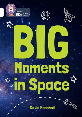 Book cover of Collins Big Cat - Big Moments in Space: Band 10/White by Collins Big Cat