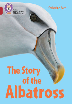 Book cover of Collins Big Cat - The Story of Albatross: Band 14/Ruby by Barr, Catherine